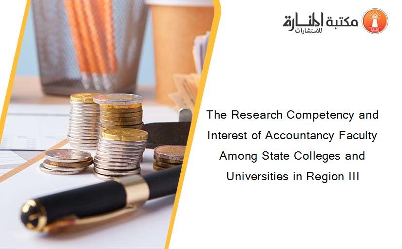 The Research Competency and Interest of Accountancy Faculty Among State Colleges and Universities in Region III