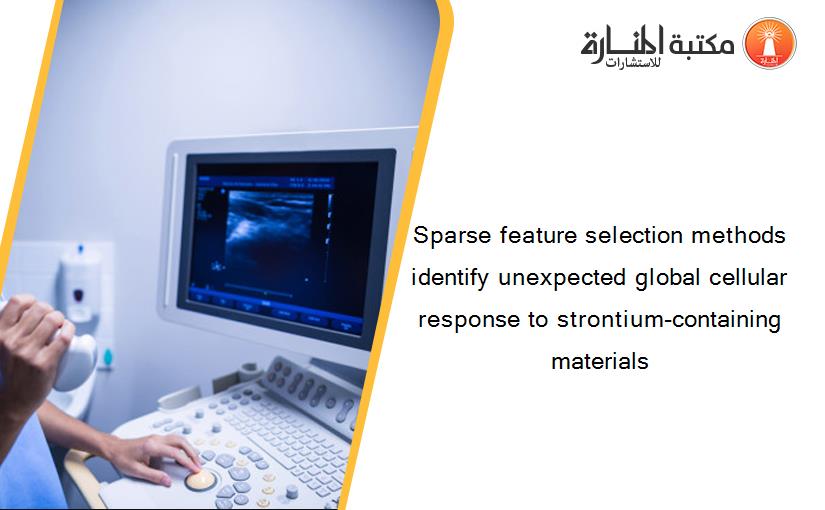 Sparse feature selection methods identify unexpected global cellular response to strontium-containing materials