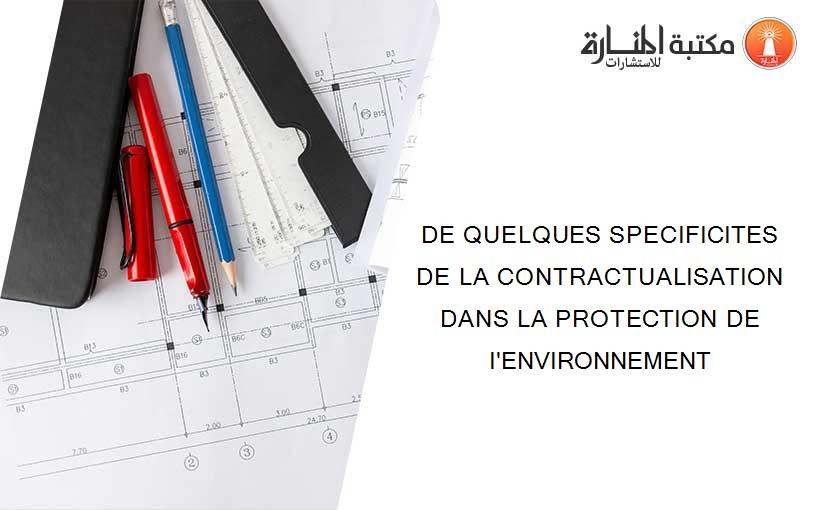 DE QUELQUES SPECIFICITES DE LA CONTRACTUALISATION DANS LA PROTECTION DE I'ENVIRONNEMENT