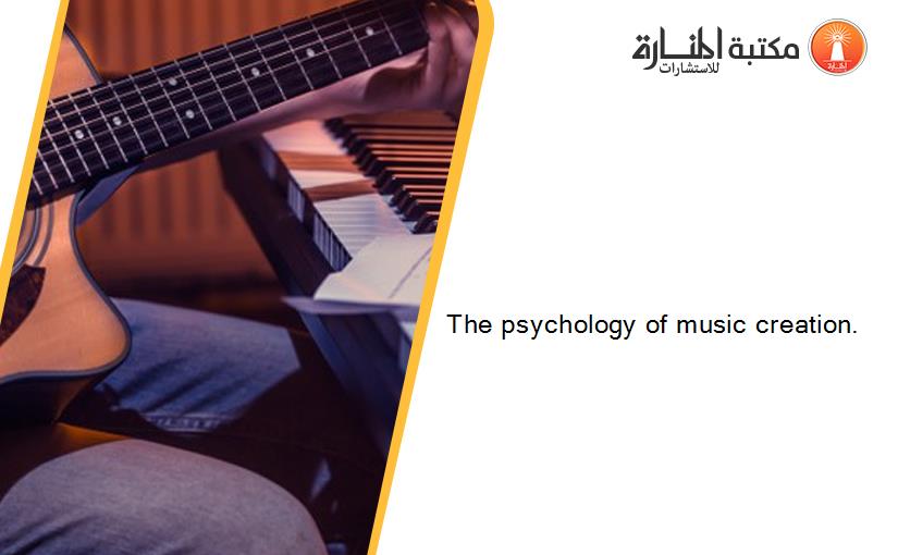 The psychology of music creation.