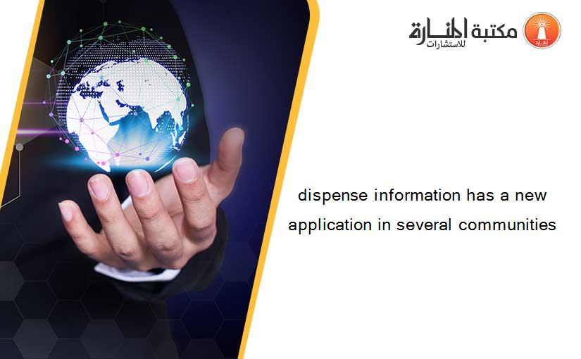 dispense information has a new application in several communities