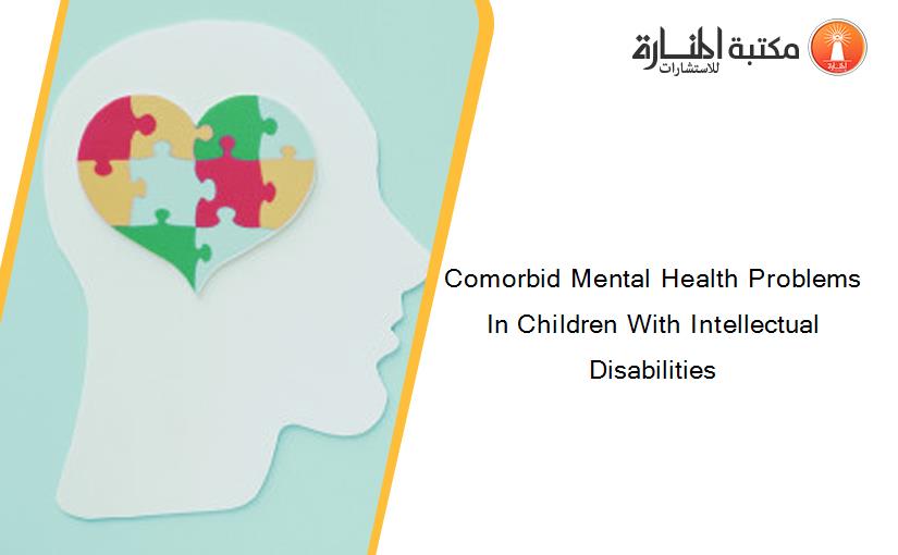 Comorbid Mental Health Problems In Children With Intellectual Disabilities