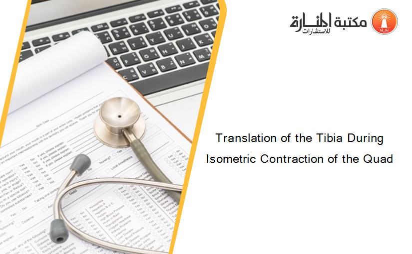 Translation of the Tibia During Isometric Contraction of the Quad