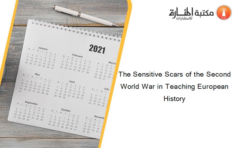 The Sensitive Scars of the Second World War in Teaching European History