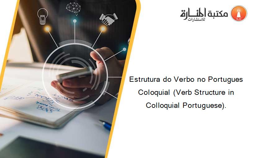 Estrutura do Verbo no Portugues Coloquial (Verb Structure in Colloquial Portuguese).
