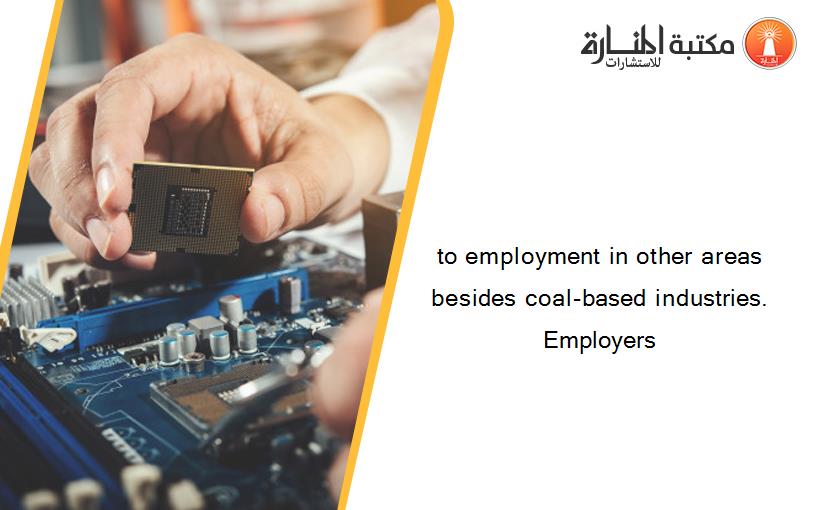 to employment in other areas besides coal-based industries. Employers