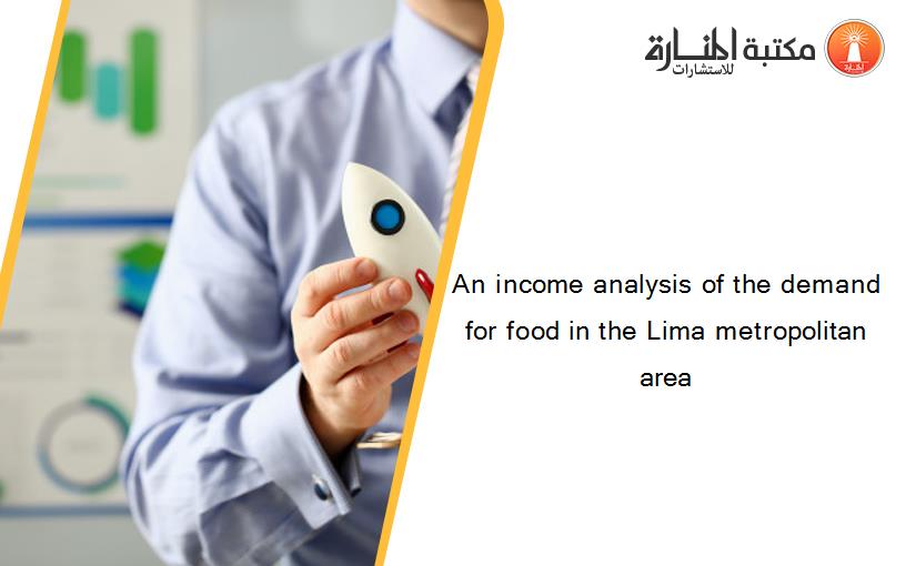 An income analysis of the demand for food in the Lima metropolitan area