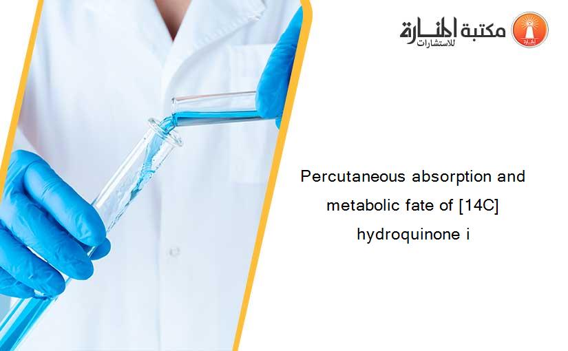 Percutaneous absorption and metabolic fate of [14C]hydroquinone i