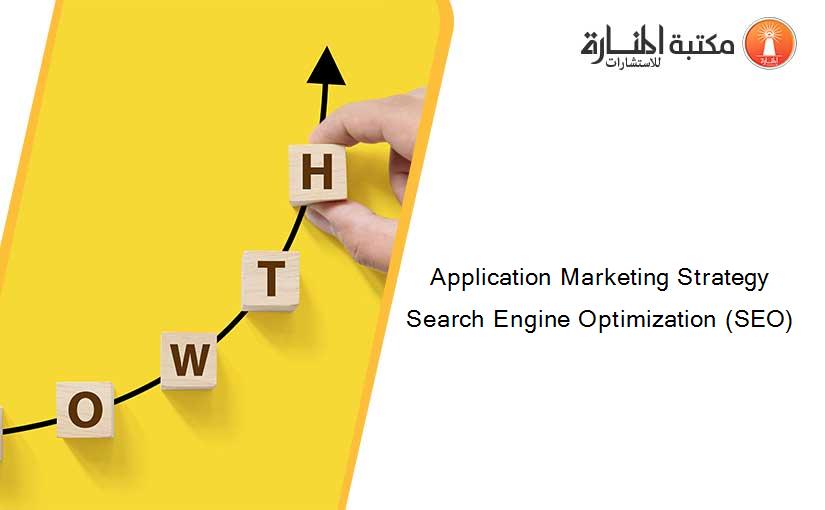 Application Marketing Strategy Search Engine Optimization (SEO)