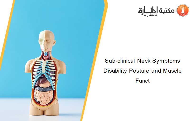 Sub-clinical Neck Symptoms Disability Posture and Muscle Funct