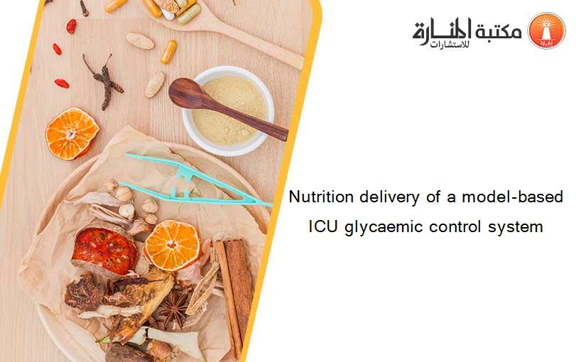 Nutrition delivery of a model-based ICU glycaemic control system