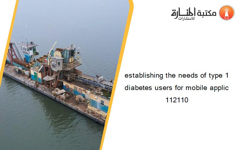 establishing the needs of type 1 diabetes users for mobile applic 112110