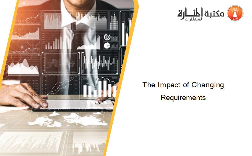 The Impact of Changing Requirements