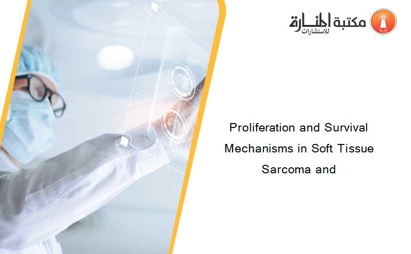 Proliferation and Survival Mechanisms in Soft Tissue Sarcoma and