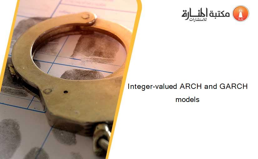 Integer-valued ARCH and GARCH models