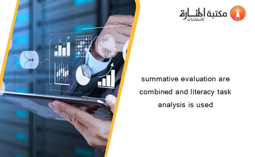 summative evaluation are combined and literacy task analysis is used