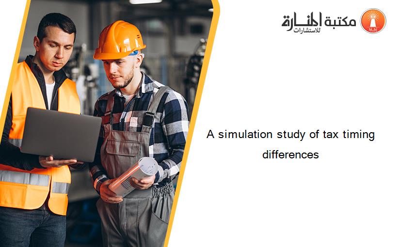 A simulation study of tax timing differences
