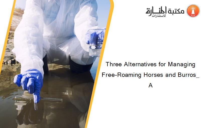 Three Alternatives for Managing Free-Roaming Horses and Burros_ A