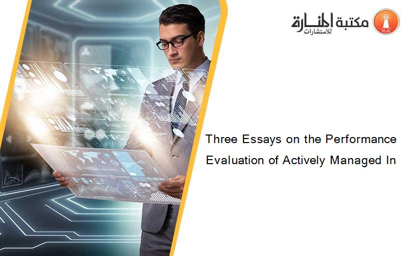 Three Essays on the Performance Evaluation of Actively Managed In
