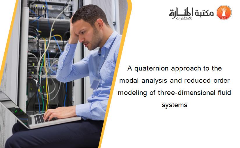 A quaternion approach to the modal analysis and reduced-order modeling of three-dimensional fluid systems