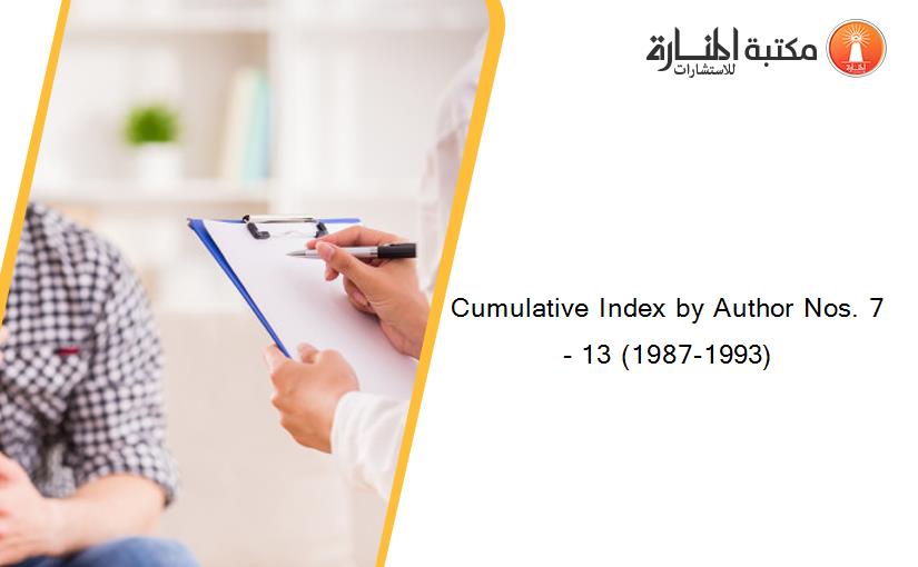 Cumulative Index by Author Nos. 7- 13 (1987-1993)