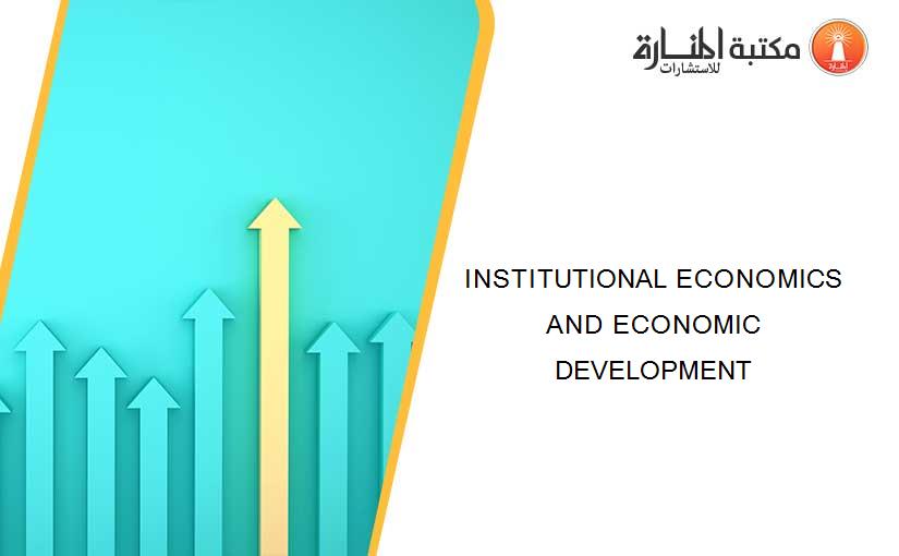 INSTITUTIONAL ECONOMICS AND ECONOMIC DEVELOPMENT