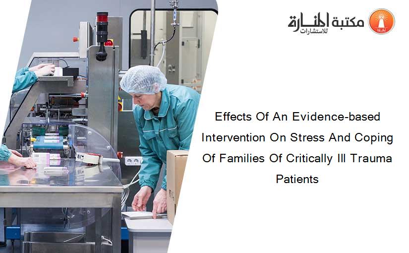 Effects Of An Evidence-based Intervention On Stress And Coping Of Families Of Critically Ill Trauma Patients