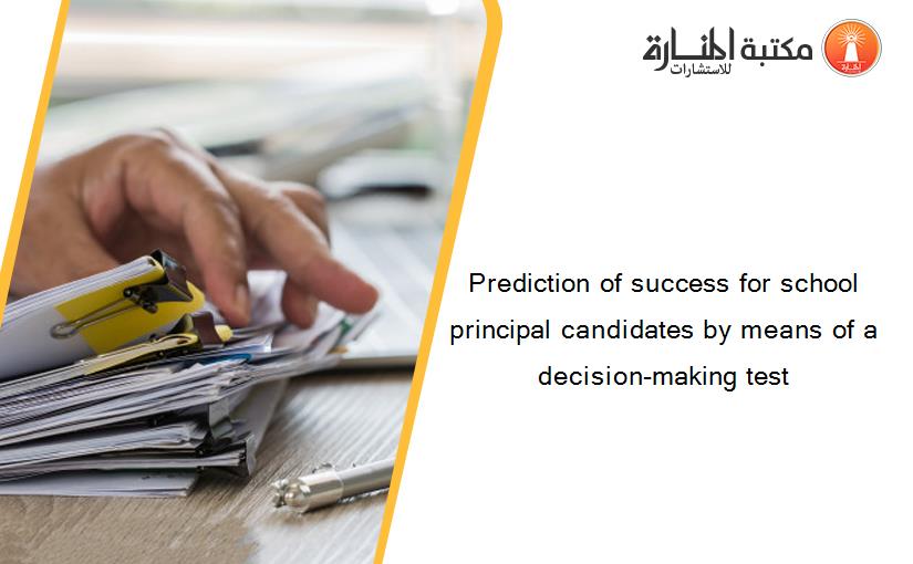 Prediction of success for school principal candidates by means of a decision-making test