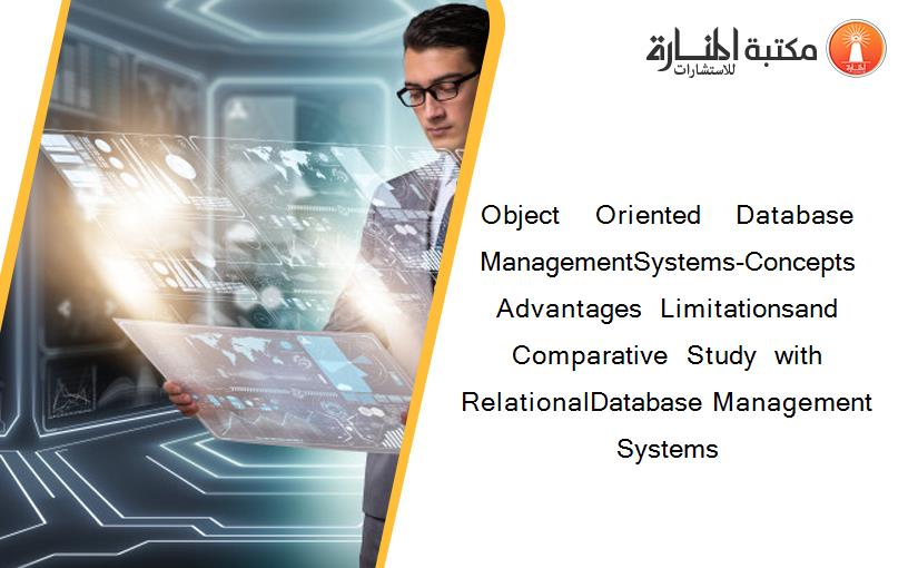 Object    Oriented    Database    ManagementSystems-Concepts Advantages  Limitationsand  Comparative  Study  with  RelationalDatabase Management Systems