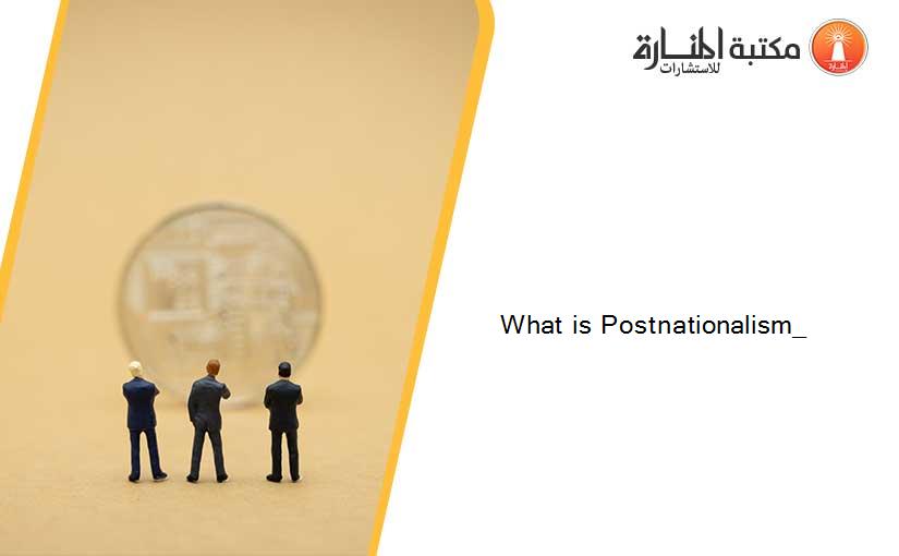 What is Postnationalism_