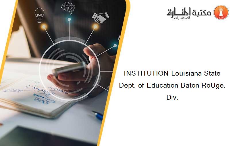 INSTITUTION Louisiana State Dept. of Education Baton RoUge. Div.