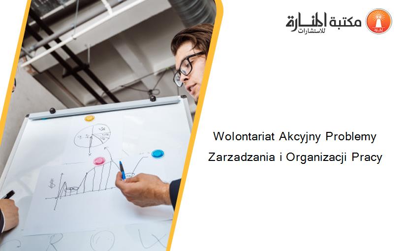 Wolontariat Akcyjny Problemy Zarzadzania i Organizacji Pracy