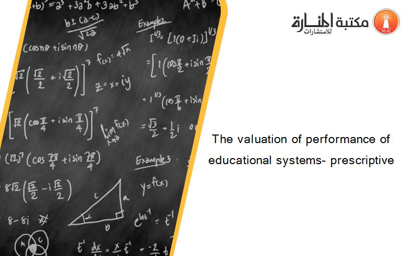 The valuation of performance of educational systems- prescriptive