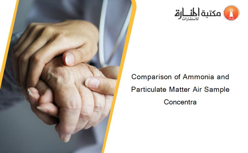 Comparison of Ammonia and Particulate Matter Air Sample Concentra