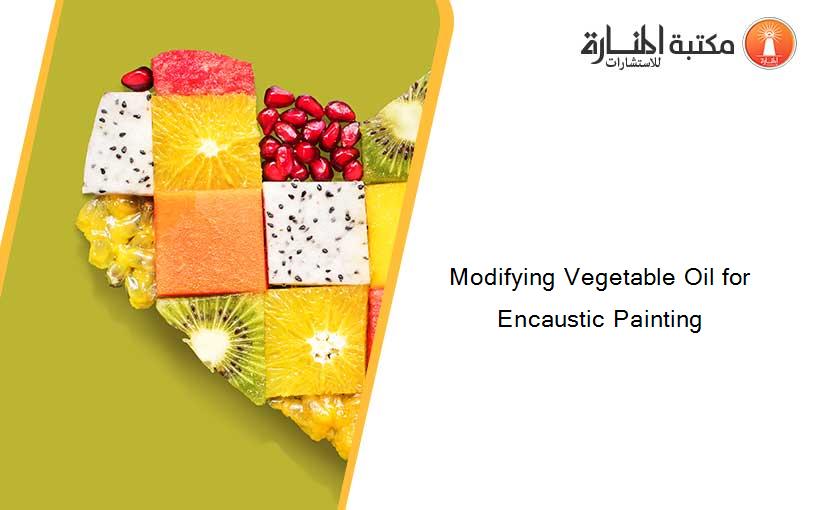 Modifying Vegetable Oil for Encaustic Painting