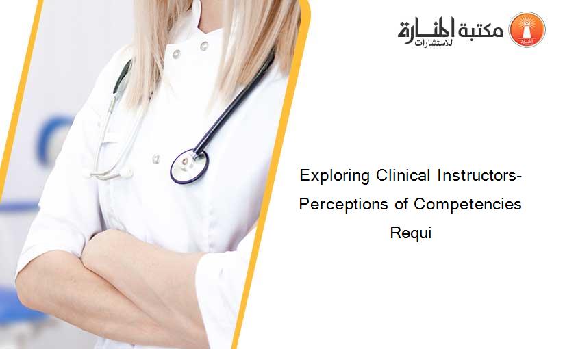 Exploring Clinical Instructors- Perceptions of Competencies Requi