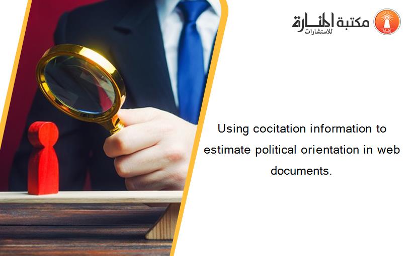 Using cocitation information to estimate political orientation in web documents.