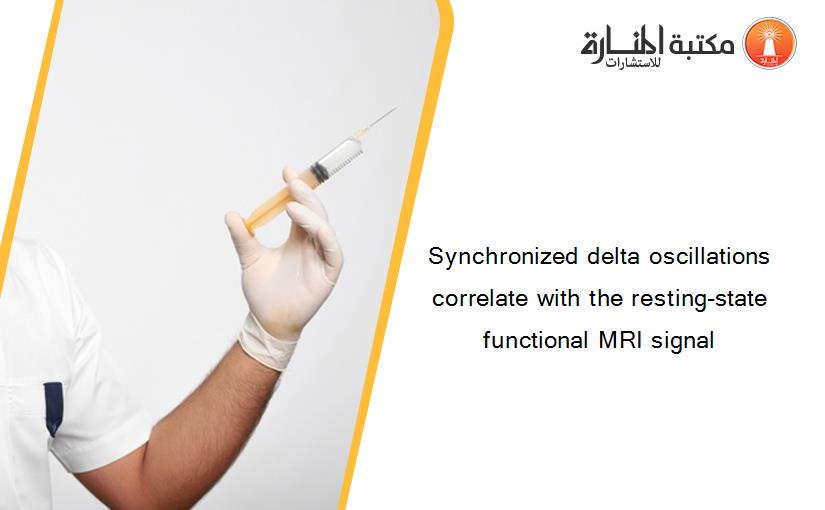 Synchronized delta oscillations correlate with the resting-state functional MRI signal