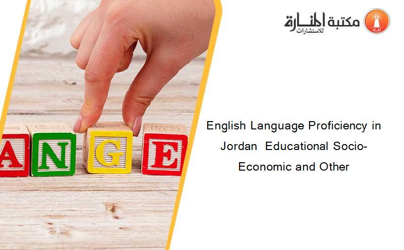 English Language Proficiency in Jordan  Educational Socio-Economic and Other