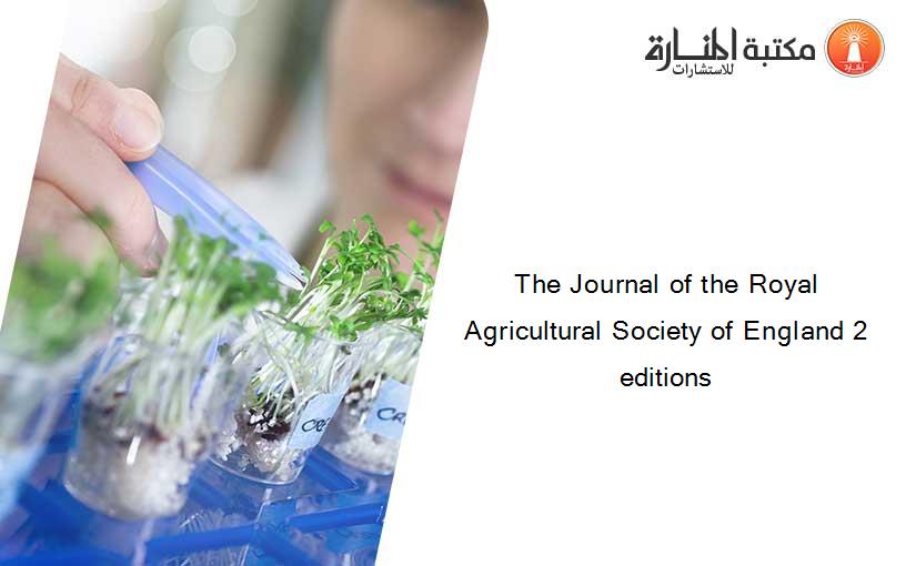 The Journal of the Royal Agricultural Society of England 2 editions