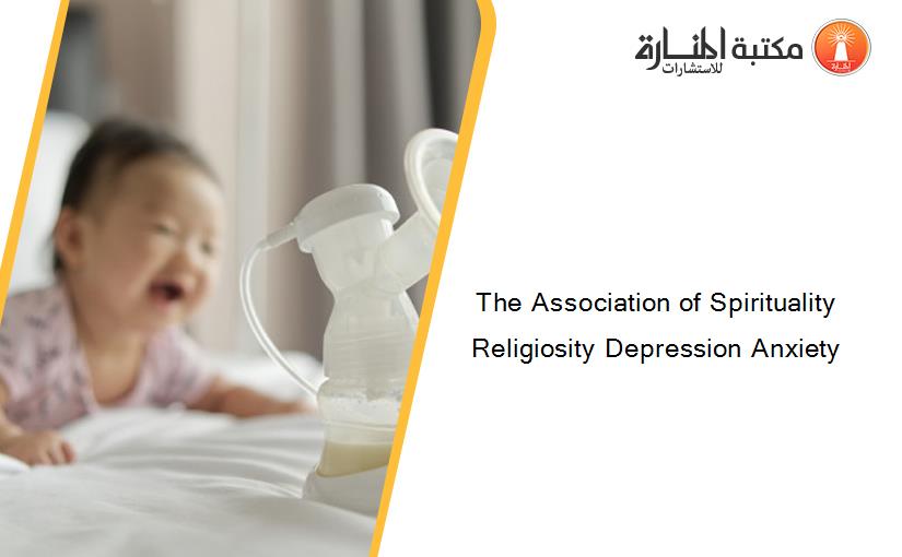 The Association of Spirituality Religiosity Depression Anxiety