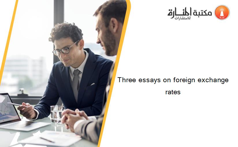 Three essays on foreign exchange rates