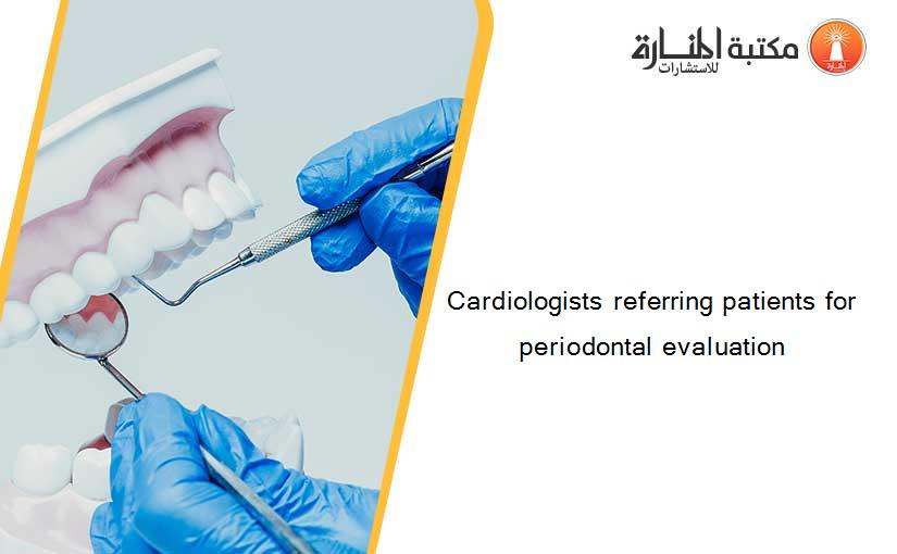 Cardiologists referring patients for periodontal evaluation
