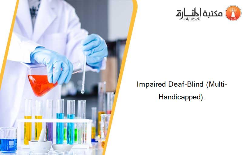 Impaired Deaf-Blind (Multi-Handicapped).