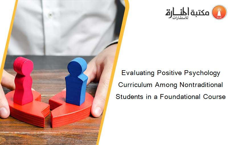 Evaluating Positive Psychology Curriculum Among Nontraditional Students in a Foundational Course