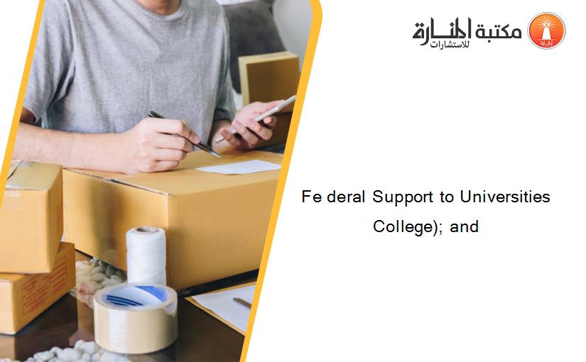 Fe deral Support to Universities College); and