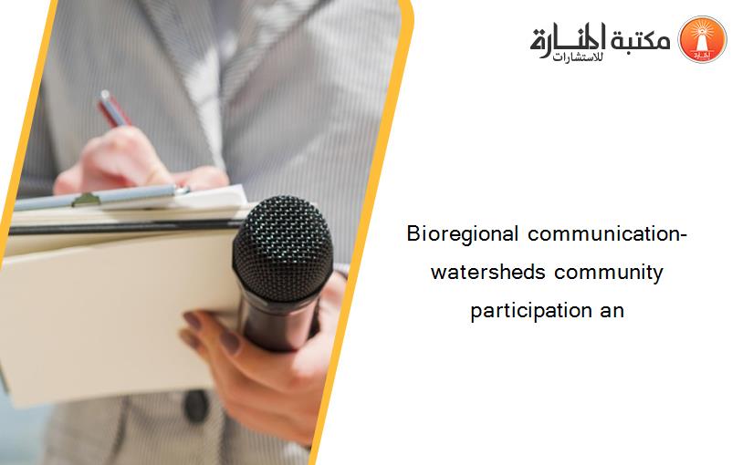 Bioregional communication- watersheds community participation an