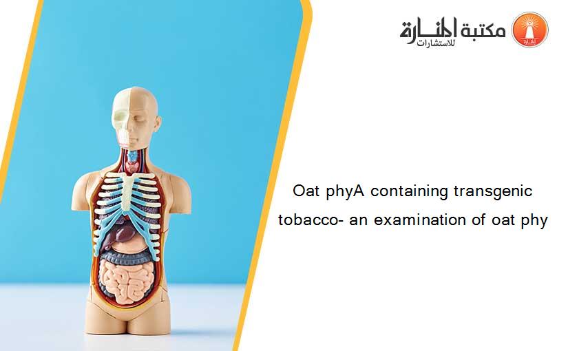 Oat phyA containing transgenic tobacco- an examination of oat phy