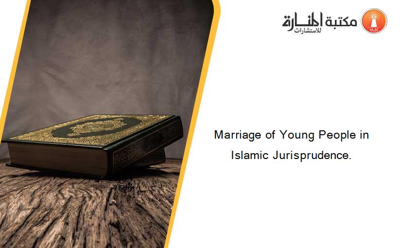 Marriage of Young People in Islamic Jurisprudence.