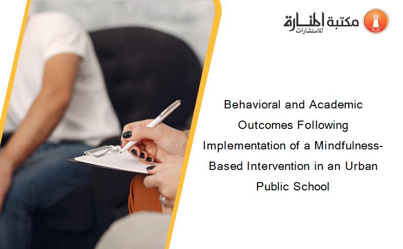 Behavioral and Academic Outcomes Following Implementation of a Mindfulness-Based Intervention in an Urban Public School